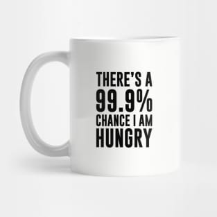 99.9% Chance I'm Hungry Mug